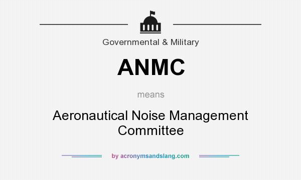 What does ANMC mean? It stands for Aeronautical Noise Management Committee