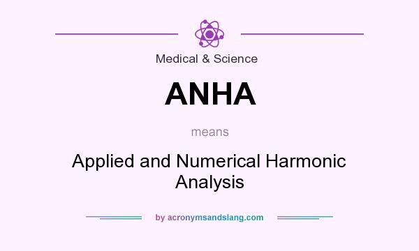What does ANHA mean? It stands for Applied and Numerical Harmonic Analysis
