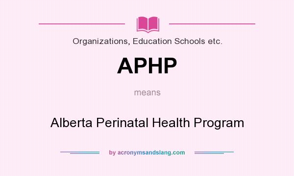 What does APHP mean? It stands for Alberta Perinatal Health Program