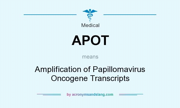 What does APOT mean? It stands for Amplification of Papillomavirus Oncogene Transcripts