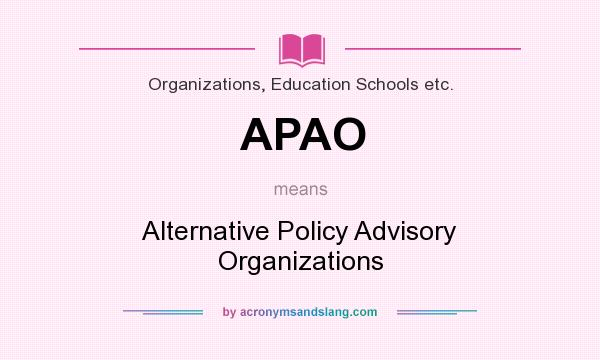 What does APAO mean? It stands for Alternative Policy Advisory Organizations