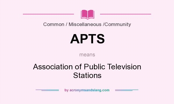 What does APTS mean? It stands for Association of Public Television Stations