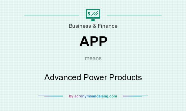 What does APP mean? It stands for Advanced Power Products
