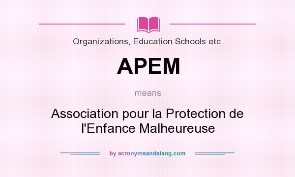 What does APEM mean? It stands for Association pour la Protection de l`Enfance Malheureuse