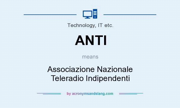 What does ANTI mean? It stands for Associazione Nazionale Teleradio Indipendenti
