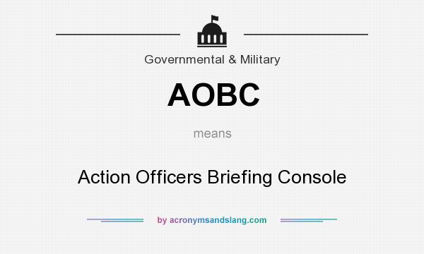 What does AOBC mean? It stands for Action Officers Briefing Console