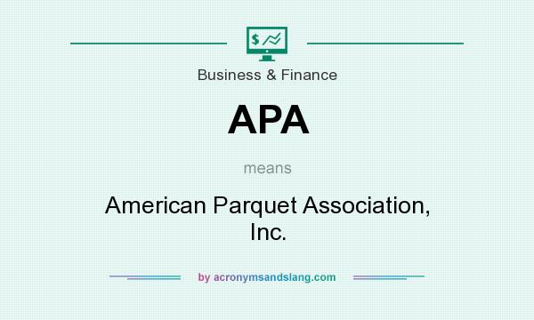 What does APA mean? It stands for American Parquet Association, Inc.