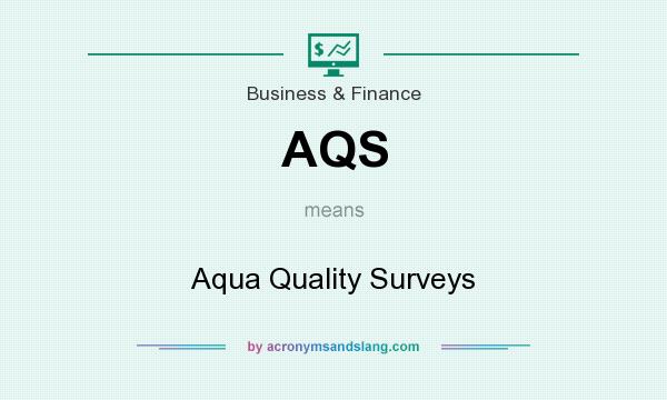 What does AQS mean? It stands for Aqua Quality Surveys