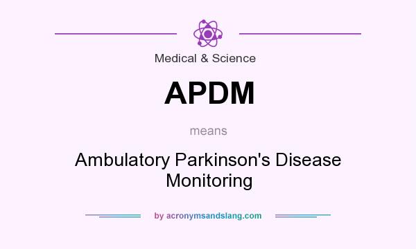 What does APDM mean? It stands for Ambulatory Parkinson`s Disease Monitoring
