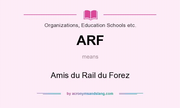What does ARF mean? It stands for Amis du Rail du Forez