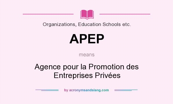 What does APEP mean? It stands for Agence pour la Promotion des Entreprises Privées