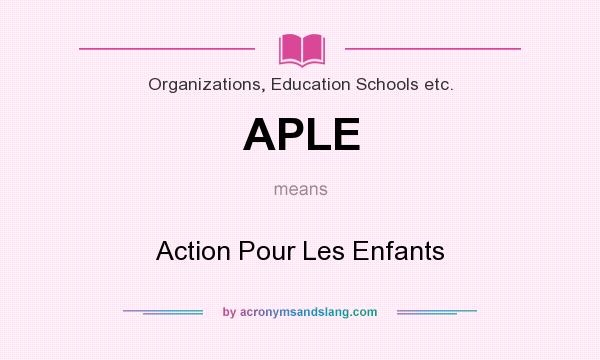 What does APLE mean? It stands for Action Pour Les Enfants