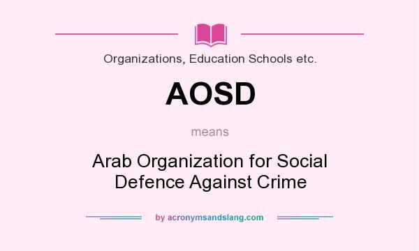 What does AOSD mean? It stands for Arab Organization for Social Defence Against Crime