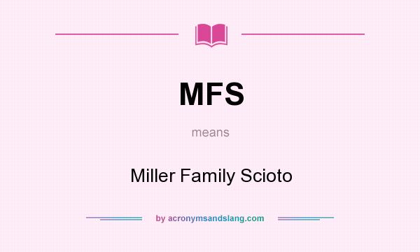 What does MFS mean? It stands for Miller Family Scioto