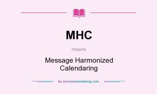 What does MHC mean? It stands for Message Harmonized Calendaring