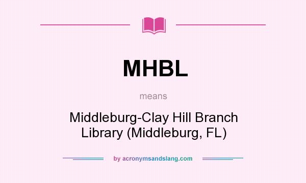 What does MHBL mean? It stands for Middleburg-Clay Hill Branch Library (Middleburg, FL)