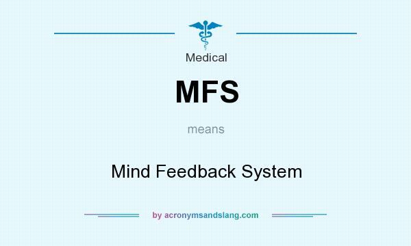 What does MFS mean? It stands for Mind Feedback System