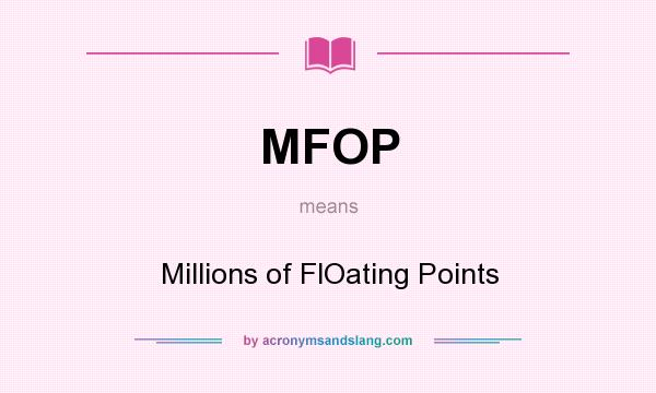 What does MFOP mean? It stands for Millions of FlOating Points