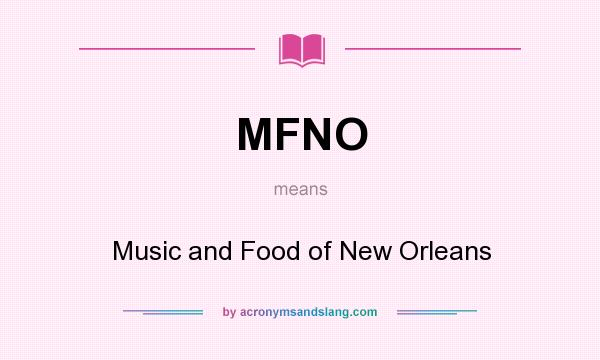 What does MFNO mean? It stands for Music and Food of New Orleans