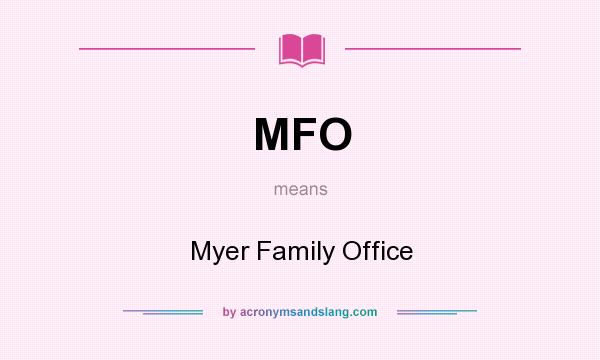 What does MFO mean? It stands for Myer Family Office