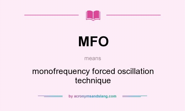 What does MFO mean? It stands for monofrequency forced oscillation technique