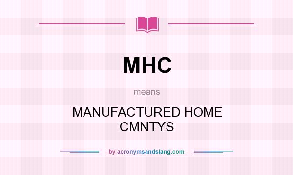 What does MHC mean? It stands for MANUFACTURED HOME CMNTYS