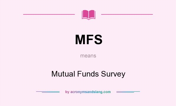 What does MFS mean? It stands for Mutual Funds Survey