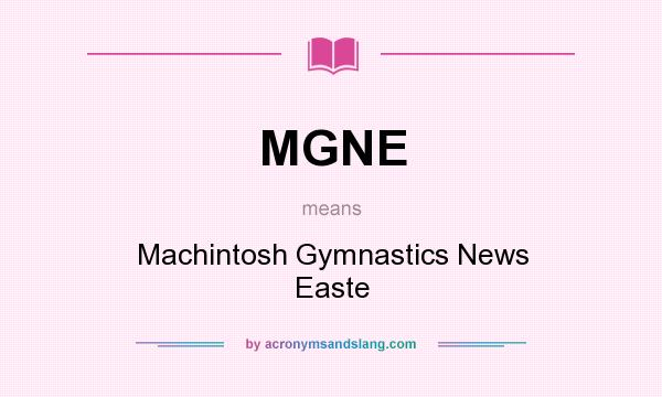 What does MGNE mean? It stands for Machintosh Gymnastics News Easte