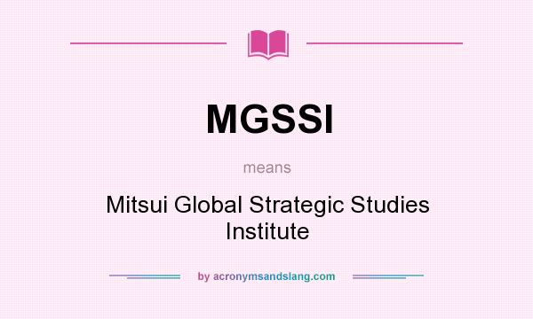 What does MGSSI mean? It stands for Mitsui Global Strategic Studies Institute