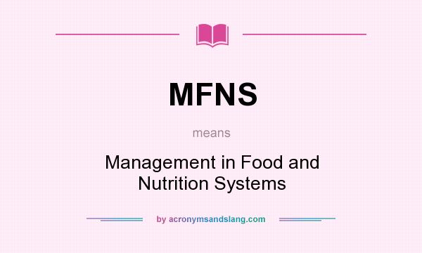 What does MFNS mean? It stands for Management in Food and Nutrition Systems