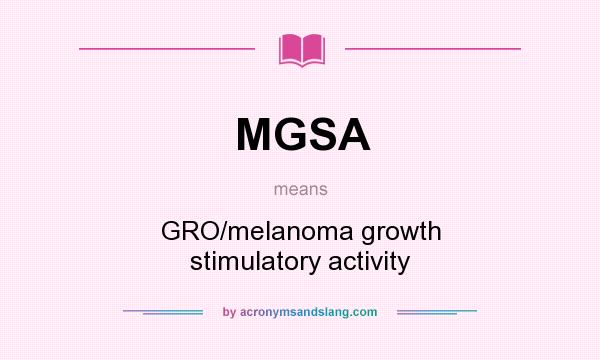 What does MGSA mean? It stands for GRO/melanoma growth stimulatory activity
