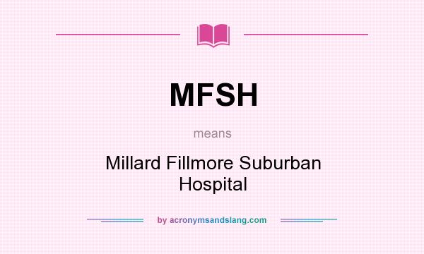 What does MFSH mean? It stands for Millard Fillmore Suburban Hospital
