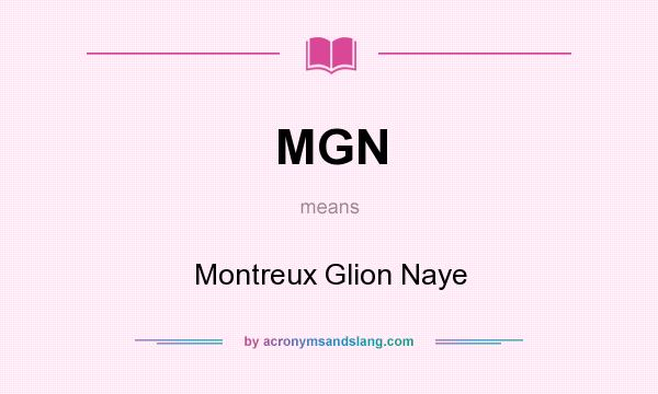 What does MGN mean? It stands for Montreux Glion Naye
