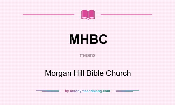 What does MHBC mean? It stands for Morgan Hill Bible Church