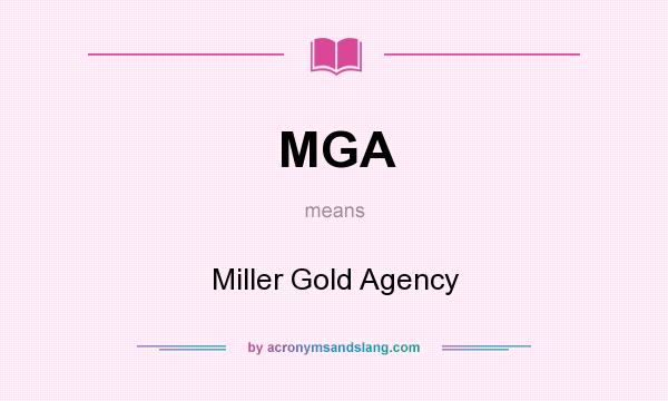 What does MGA mean? It stands for Miller Gold Agency