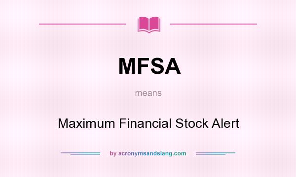 What does MFSA mean? It stands for Maximum Financial Stock Alert