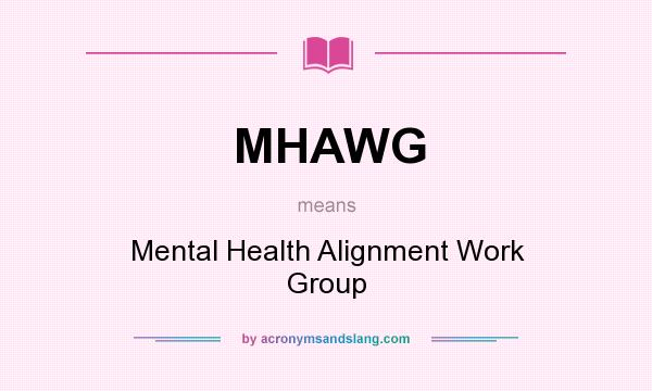 What does MHAWG mean? It stands for Mental Health Alignment Work Group