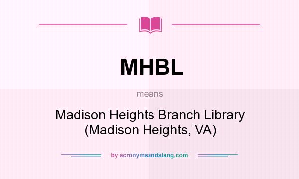 What does MHBL mean? It stands for Madison Heights Branch Library (Madison Heights, VA)