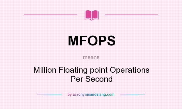 What does MFOPS mean? It stands for Million Floating point Operations Per Second