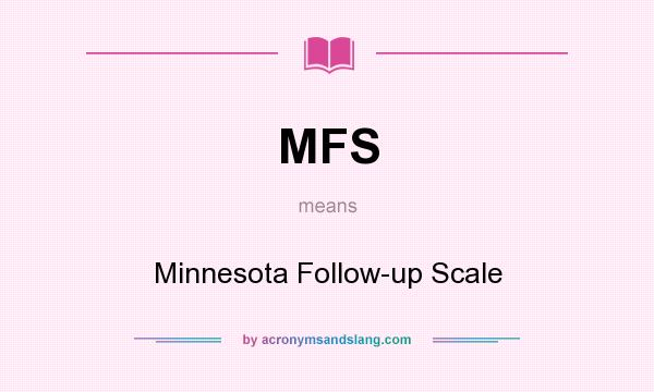 What does MFS mean? It stands for Minnesota Follow-up Scale