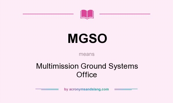 What does MGSO mean? It stands for Multimission Ground Systems Office