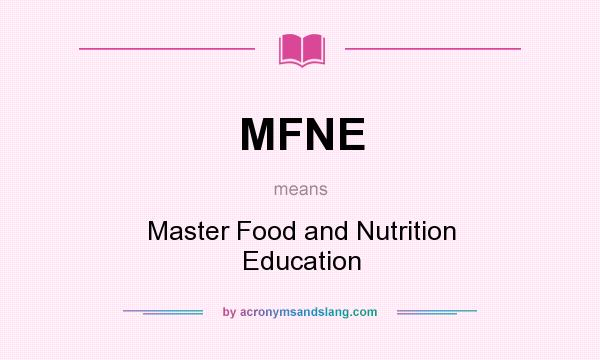 What does MFNE mean? It stands for Master Food and Nutrition Education