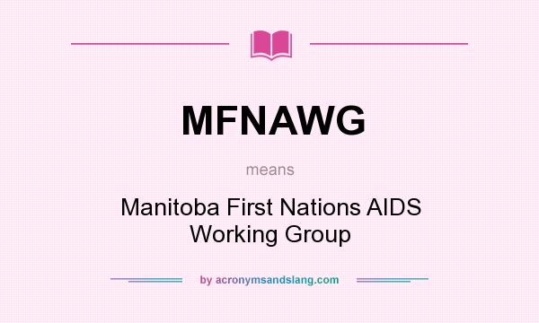 What does MFNAWG mean? It stands for Manitoba First Nations AIDS Working Group