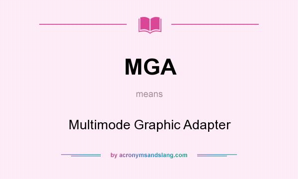 What does MGA mean? It stands for Multimode Graphic Adapter