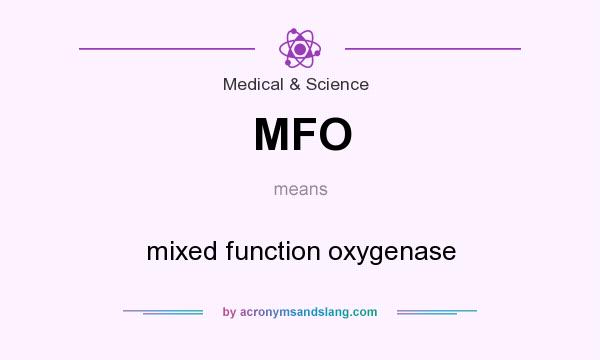 What does MFO mean? It stands for mixed function oxygenase