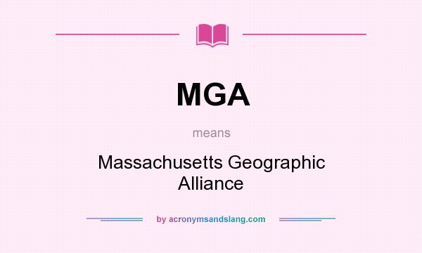 What does MGA mean? It stands for Massachusetts Geographic Alliance