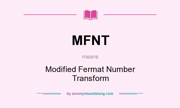 What does MFNT mean? It stands for Modified Fermat Number Transform