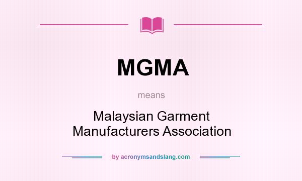 What does MGMA mean? It stands for Malaysian Garment Manufacturers Association