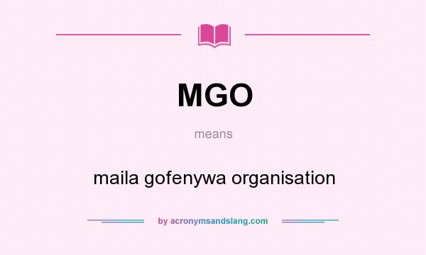 What does MGO mean? It stands for maila gofenywa organisation
