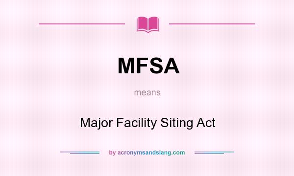 What does MFSA mean? It stands for Major Facility Siting Act